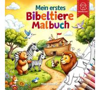 Mein erstes Bibeltiere Malbuch: Ein liebevolles Ausmalbuch für Kinder von 2-10 Jahren mit Tieren aus der Bibel