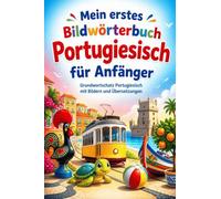 Mein erstes Bildwörterbuch Portugiesisch für Anfänger: Grundwortschatz Portugiesisch mit Bildern und Übersetzungen