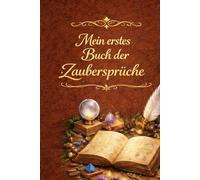 Mein erstes Buch der Zaubersprüche (Das Zauber-Universum)