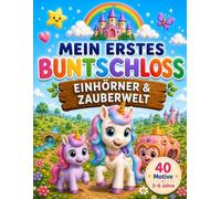 Mein erstes Buntschloss - Einhörner & Zauberwelt: Ausmalbuch für Kinder ab 3 Jahren | 40 große Einhorn- und Zaubermotive