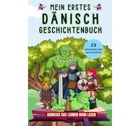 Mein erstes Danisch Geschichtenbuch: Danische Kurzgeschichten, 25 einfache und inspirierende Geschichten zum Aufbau Ihrer Danischen Kenntnisse, Buch für Anfänger, Kinder oder Erwachsene