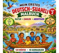 Mein erstes Deutsch-Suaheli-Malbuch, Band 2: für Kinder ab 5 Jahren - 40 Ausmalbilder mit Motiven aus Afrika und 120 Wörter mit einfachen Aussprachehilfen (Deutsch - Suaheli Bücher)
