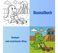 Mein erstes Dino-Ausmalbuch ab 3 Jahren - Lustige Dinosaurier erleben den Alltag | Malspaß für Kinder: Kindergarten, Spielen, Einkaufen, Zähneputzen & ... mit Dino-Freunden - fördert Kreativität