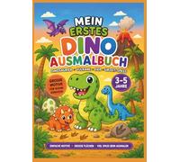 Mein erstes Dino Ausmalbuch: Große, einfache Motive für Kinder von 3-5 Jahren - Dinosaurier, Vulkane, Eier und Urzeit-Spaß (Mein erstes Malbuch)