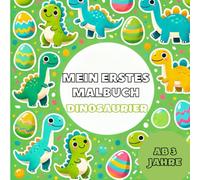 Mein erstes Dino Malbuch: Dinosaurier Ausmalspaß - Malbuch für Kleinkinder ab 3 Jahren zur Förderung von Kreativität & Motorik