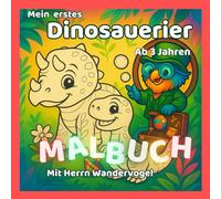 Mein erstes Dinosaurier-Malbuch ab 3 Jahren - mit Herrn Wandervogel: Spielerisch lernen, entdecken und ausmalen! - Fördert Kreativität, Konzentration, ... ihres Kindes (KreativReich - Entdecke & Male)