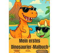 Mein erstes Dinosaurier-Malbuch für Kinder ab 4: 50 lustige Dinosaurier zum Ausmalen T-Rex, Triceratops, Velociraptor & mehr