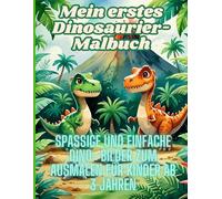 Mein erstes Dinosaurier-Malbuch - Spaßige und einfache Dino-Bilder zum Ausmalen für Kinder ab 3 Jahren (Über 40 Motive): Perfekt für kleine Künstler, ... für Geburtstag, Weihnachten oder einfach so