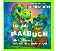 Mein erstes Dinosaurier - Mandala Malbuch - Ab 4 Jahren - mit Herrn Wandervogel: Kreatives Geschenk für Jungen und Mädchen (KreativReich - Entdecke & Male)