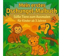 Mein erstes Dschungel-Malbuch - Für Kinder ab 3 Jahren: Dschungeltiere zum Ausmalen