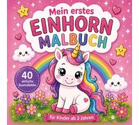 Mein erstes Einhorn Malbuch: 40 einfache Ausmalbilder für Kinder ab 3 Jahren - Süße Einhörner mit großen Flächen