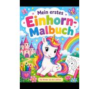 Mein erstes Einhorn Malbuch: Für Kinder ab 3 Jahren