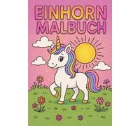 Mein erstes Einhorn Malbuch für Kinder ab 3 Jahren - 21 niedliche Ausmalbilder: Fördert Kreativität, Konzentration & Spaß beim Malen: Perfektes ... Einschulung oder einfach so als Mitbringsel.