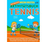 Mein Erstes Englisch-Aktivitätsbuch: Tennis - Ausmalbilder, Labyrinthe, Punkt-zu-Punkt, Zuordnungsspiele, Wortspiele & Finde den Unterschied | ... und Nicht-Muttersprachler geeigne)