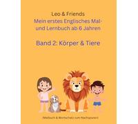 Mein erstes Englisches Mal- und Lernbuch ab 6 Jahren Körper & Tiere (Leo & Friends)