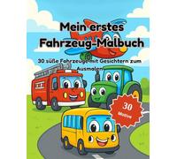 Mein erstes Fahrzeug-Malbuch: 30 süße Fahrzeuge mit Gesichtern zum Ausmalen