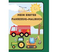 Mein erstes Fahrzeug-Malbuch: Autos, Bagger, Züge & Raumschiffe zum Ausmalen: 30 Fahrzeuge zum Malen - von Feuerwehr und Traktor bis Flugzeug und Rakete - für Kinder ab 3 Jahren