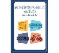 Mein erstes Fahrzeug Malbuch: Traktor, Bagger & Co.