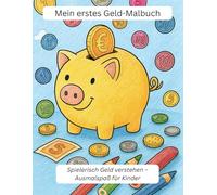 Mein erstes Geld-Malbuch: Spielerisch Geld verstehen - Ausmalspaß für Kinder