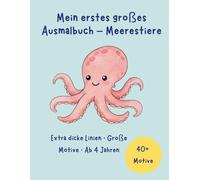Mein erstes großes Ausmalbuch - Meerestiere: Extra dicke Linien · Große Motive · Ab 4 Jahren
