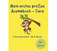 Mein erstes großes Ausmalbuch - Tiere: Extra dicke Linien · Große Motive · Ab 4 Jahren