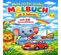 Mein erstes großes Malbuch ab 3 Jahren mit 50 Ausmalbildern: Große, einfache Ausmalbilder mit Tieren, Fahrzeugen und Alltagsmotiven - Perfekt für kleine Kinderhände
