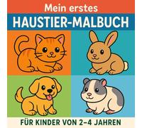 Mein erstes Haustier-Malbuch: 25 einfache Ausmalbilder für Kinder von 2-4 Jahren - Hunde, Katzen, Kaninchen & Co. (Kleine Entdecker - Erste Abenteuer)
