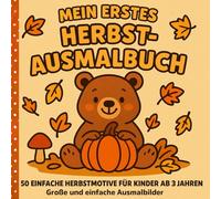 Mein erstes Herbst-Ausmalbuch: 50 einfache Motive für Kinder ab 3 Jahren: Malbuch für Kleinkinder mit süßen Tieren, Blättern, Kürbissen, Pilzen und ... Ausmalbilder für Kindergarten und Zuhause