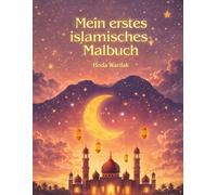 Mein erstes islamisches Malbuch: Mit Aliyah und Yusuf den Islam entdecken - spielerisch, liebevoll und kindgerecht