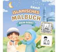 Mein erstes islamisches Malbuch übers Gebet: Den Islam spielerisch lernen mit Ausmalbilder von Wudu, Salah, Moschee und Koran - Deutsch-Arabisch - ab 3 Jahren