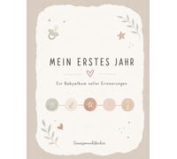 Mein erstes Jahr: Unser kleines Wunder - Erinnerungen, Meilensteine und kleine große Momente von der Geburt bis zum ersten Geburtstag