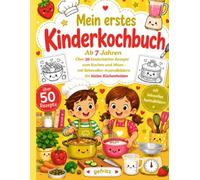 Mein erstes Kinderkochbuch: Ab 7 Jahren Über 50 kinderleichte Rezepte zum Kochen und Mixen - mit liebevollen Ausmalbildern für kleine Küchenhelden