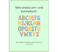 Mein erstes Lern- und Ausmalbuch - Buchstaben schreiben und kennenlernen (3-6 Jahre)