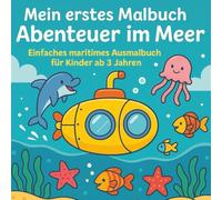 Mein erstes Malbuch - Abenteuer im Meer: einfaches maritimes Ausmalbuch für Kinder ab 3 Jahren, über 30 Ausmalbildern, Malbuch Meerestiere, Kreatives ... Kindergartenkinder, Kleinkinder und Eltern