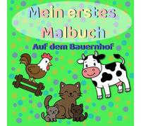 Mein erstes Malbuch - Auf dem Bauernhof: Einfache Ausmalbilder für Kinder ab 2 Jahren - Tiere und Bauernhofmotive mit dicken Linien
