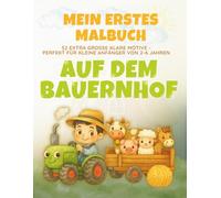 Mein erstes Malbuch - Auf dem Bauernhof: Für Kinder ab 2 Jahren - extra große, einfache und niedliche Ausmalbilder: Tiere, Traktoren und vieles mehr (Ausmalspaß ab 2 Jahren)