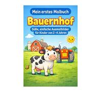 Mein erstes Malbuch Bauernhof: Einfache Ausmalbilder für Kinder von 2-4 Jahren - Bauernhoftiere, Traktor & Malspaß