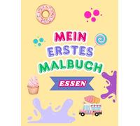 Mein erstes Malbuch - Essen: Von den ersten Kritzeleien bis hin zu kleinen Kunstwerken - ein Malbuch mit Essen.: Über 150 Malvorlagen. Malvorlagen mit ... Mädchen, +1 Jahr bis 18+. Lernen und Spaß.