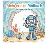 Mein erstes Malbuch für Kinder ab 3 - Meereswelten: 50 ausmalbare Meerestiere, Strand-, Schiffs- und Unterwasserszenen