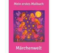 Mein erstes Malbuch: Märchenwelt: Das zauberhafte Märchen Malbuch!