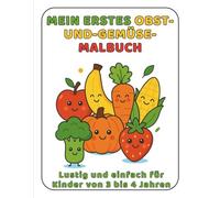 Mein Erstes Malbuch - Obst und Gemüse: Lustig und einfach für Kinder von 3 bis 4 Jahren (Meine Ersten Malbücher)