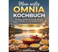 Mein erstes Omnia-Kochbuch: Einfache Schritt-für-Schritt-Rezepte für Anfänger im Campingbackofen