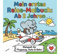 Mein erstes Reise-Malbuch ab 2 Jahren: Abwechslungsreiche Ausmalbilder für Flugzeug, Auto & Bahn - Das ideale Mitmachbuch zur Förderung der Feinmotorik und Konzentration auf Reisen