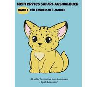 Mein erstes Safari-Ausmalbuch für Kinder ab 3 Jahren: 25 süße afrikanische Tiere zum Ausmalen - Spaß & Lernfreude für kleine Entdecker (Safari-Ausmalspaß für Kinder)