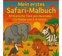 Mein erstes Safari-Malbuch - Afrikanische Tiere zum Ausmalen für Kinder von 3-6 Jahren: Afrikanische Tiere Malbuch