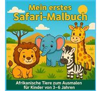 Mein erstes Safari-Malbuch - Afrikanische Tiere zum Ausmalen für Kinder von 3-6 Jahren: Afrikanische Tiere Malbuch