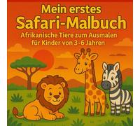 Mein erstes Safari-Malbuch - Afrikanische Tiere zum Ausmalen für Kinder von 3-6 Jahren: Afrikanische Tiere Malbuch