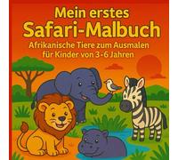 Mein erstes Safari-Malbuch - Afrikanische Tiere zum Ausmalen für Kinder von 3-6 Jahren: Afrikanische Tiere Malbuch