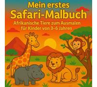 Mein erstes Safari-Malbuch - Afrikanische Tiere zum Ausmalen für Kinder von 3-6 Jahren: Afrikanische Tiere Malbuch