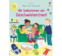Mein erstes Stickerbuch: Wir bekommen ein Geschwisterchen!: mit über 150 Stickern erleben, wie es ist, wenn ein neues Baby da ist - Stickerheft ab 3 Jahren